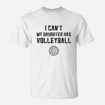 I Cant My Daughter Has Volleyball Love T-Shirt | Crazezy DE