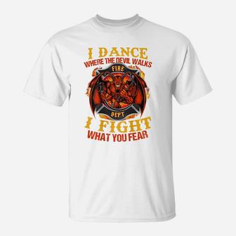 I Dance Where The Devil Walks Firefighter T-Shirt | Crazezy