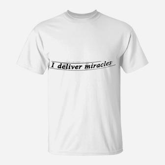 I Deliver Miracles T-Shirt | Crazezy