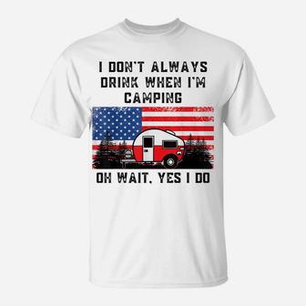 I Don't Always Drink When Camping American Flag Camper Humor T-Shirt | Crazezy CA