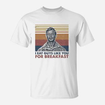 I Eat Guys Like You For Breakfast T-Shirt | Crazezy UK