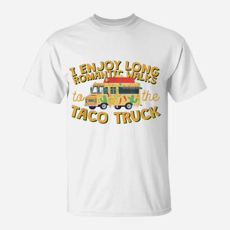 I Enjoy Long Romantic WalksTo The Taco Truck T-Shirt | Crazezy