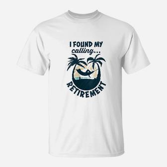 I Found My Calling Retirement Funny Saying Retirement T-Shirt | Crazezy