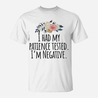 I Had My Patience Tested I'm Negative T-Shirt T-Shirt | Crazezy