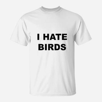 I Hate Birds T-Shirt | Crazezy