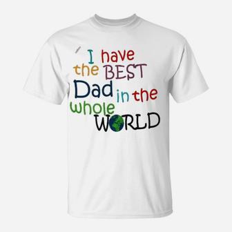 I Have The Best Dad In The World T-Shirt - Thegiftio UK