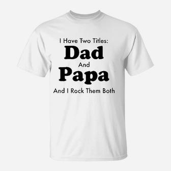 I Have Two Titles Dad And Papa T-Shirt | Crazezy