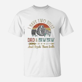 I Have Two Titles Dad And Pawpaw And I Rock Them Both T-Shirt - Seseable