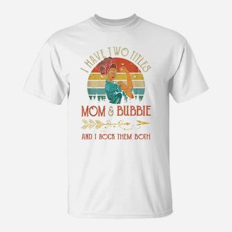 I Have Two Titles Mom And Bubbie Vintage Mother's Day Gift T-Shirt | Crazezy DE