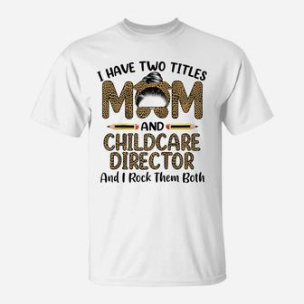 I Have Two Titles Mom & Childcare Director Mothers Day Raglan Baseball Tee T-Shirt | Crazezy