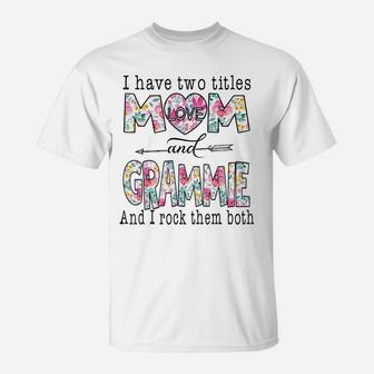 I Have Two Titles Mom And Grammie Cute Flower Gifts T-Shirt | Crazezy UK