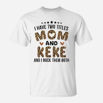 I Have Two Titles Mom And Keke Vintage Leopard Mother Day T-Shirt | Crazezy CA