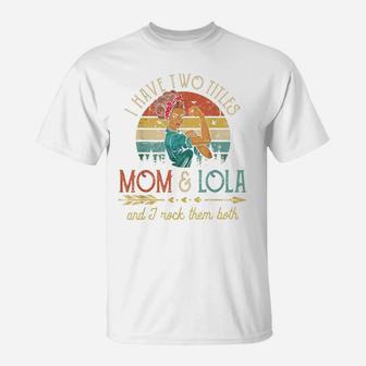 I Have Two Titles Mom And Lola Women Vintage Decor Grandma T-Shirt | Crazezy