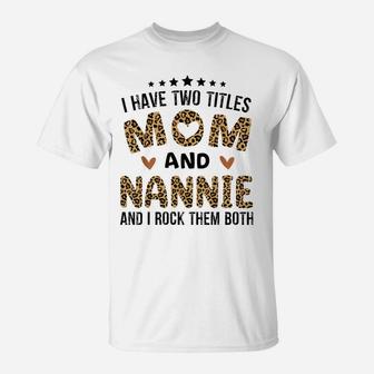 I Have Two Titles Mom And Nannie Vintage Leopard Mother Day T-Shirt | Crazezy CA