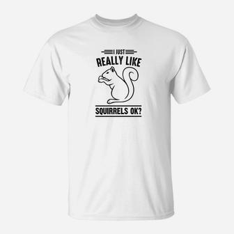 I Just Really Like Squirrels Ok Animal Lover Gift T-Shirt - Thegiftio UK