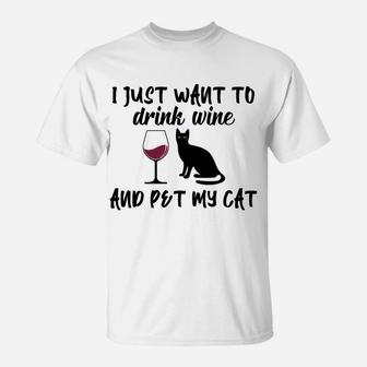I Just Want To Drink Wine And Pet My Cat Funny Cat's Lovers T-Shirt | Crazezy UK