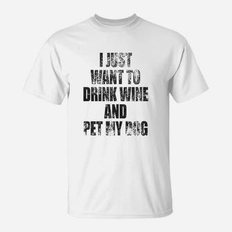 I Just Want To Drink Wine And Pet My Dog T-Shirt | Crazezy UK
