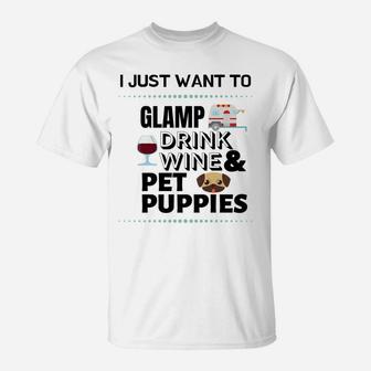 I Just Want To Glamp Drink Wine And Pet Puppies T-Shirt - Thegiftio UK