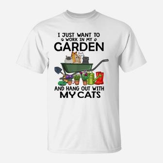 I Just Want To Work In My Garden And Hang Out With My Cats T-Shirt | Crazezy AU