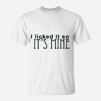 I Licked It So Its Min Graphic T-Shirt | Crazezy CA