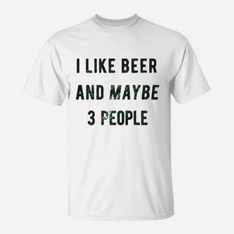 I Like Beer And Maybe 3 People T-Shirt | Crazezy