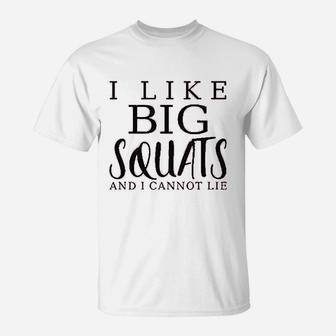 I Like Big Squats And I Cannot Lie T-Shirt | Crazezy CA