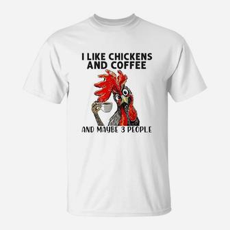 I Like Chickens And Coffee And Maybe 3 People T-Shirt | Crazezy DE