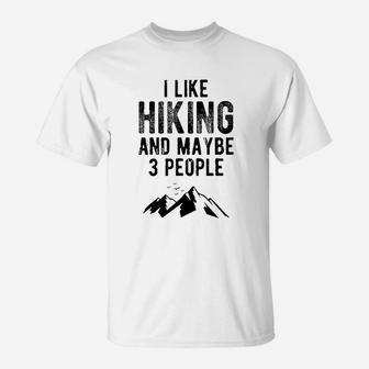 I Like Hiking And Maybe Like 3 People Hiking Camper T-Shirt - Seseable