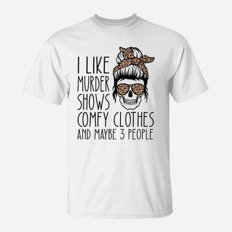 I Like Murder Shows Comfy Clothes And Maybe 3 People Leopard Sweatshirt T-Shirt | Crazezy