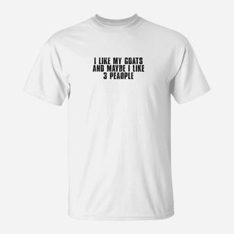 I Like My Goats And Maybe 3 People Funny Goat Lover Gifts T-Shirt - Thegiftio UK