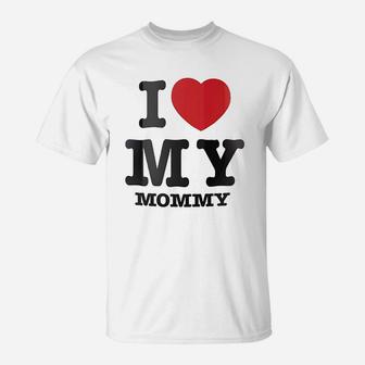 I Love Heart My Mommy T-Shirt | Crazezy