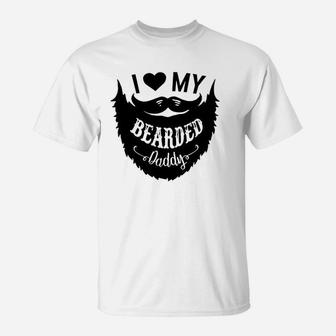 I Love My Bearded Daddy Funny Gift Idea Humor T-Shirt | Crazezy