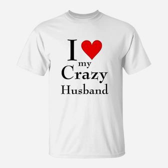 I Love My Crazy Husband T-Shirt - Thegiftio UK