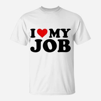 I Love My Job Funny Red Heart Jobs Lovers I Heart My Job T-Shirt | Crazezy
