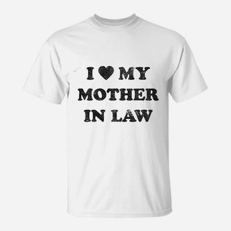 I Love My Mother In Law Funny Family T-Shirt | Crazezy CA