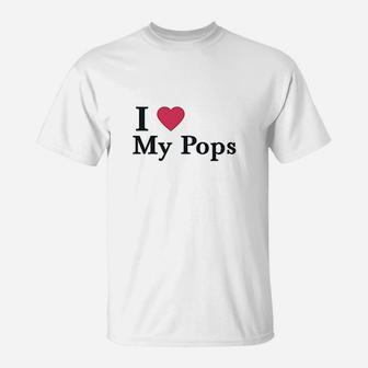 I Love My Pops T-Shirt | Crazezy AU