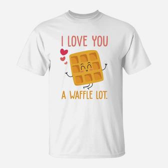 I Love You A Waffle Lot Valentine Day Gift Happy Valentines Day T-Shirt - Seseable