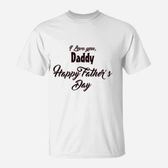I Love You Daddy Happy Fathers Day T-Shirt | Crazezy CA