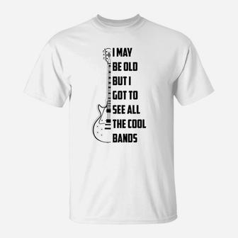 I May Be Old But I Got To See All The Cool Bands Gift T-Shirt | Crazezy