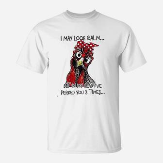 I May Look Calm But In My Head I've Pecked You 3 Times T-Shirt - Thegiftio UK