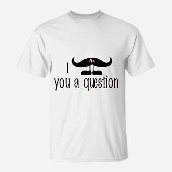 I Mustache You A Question Funny T-Shirt | Crazezy AU
