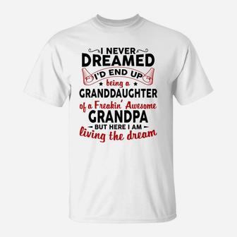 I Never Dreamed I'd End Up Being A Granddaughter Of Grandpa T-Shirt | Crazezy