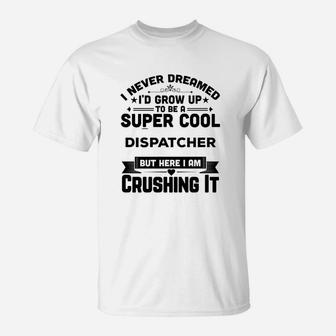 I Never Dreamed I'd Grow Up To Be A Super Cool T-Shirt | Crazezy UK
