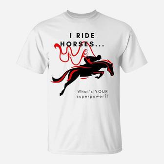 I Ride HorsesWhat's Your Superpower T-Shirt | Crazezy DE