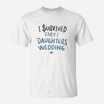 I Survived My Daughter's Wedding T-Shirt | Crazezy
