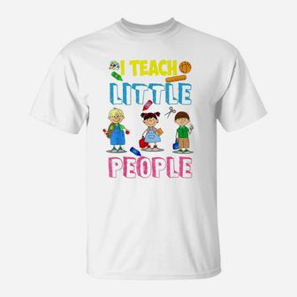 I Teach Little People Shirt | Teacher Appreciation Day Gift T-Shirt | Crazezy AU