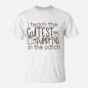 I Teach The Cutest Pumpkins In The Patch T-Shirt | Crazezy UK