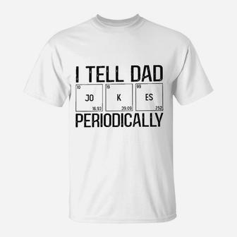 I Tell Dad Jokes Periodically Science Dad Joke Funny T-Shirt - Thegiftio UK