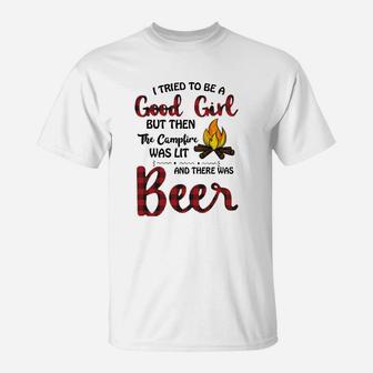 I Tried To Be Good Girl But Then The Campfire Was Lit And There Was Beer T-Shirt - Thegiftio UK