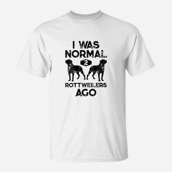 I Was Normal 2 Rottweilers Ago Funny Dog Lover T-Shirt | Crazezy UK